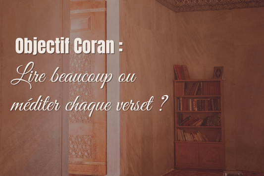 Méditer ou lire plus vite ? Comment définir ton objectif Coran